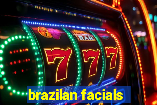 brazilan facials